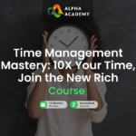 Time Management Mastery: 10X Your Time, Join the New Rich Alpha Academy Code
